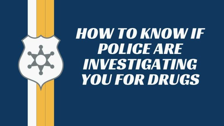 How to know if police are investigating you for drugs?