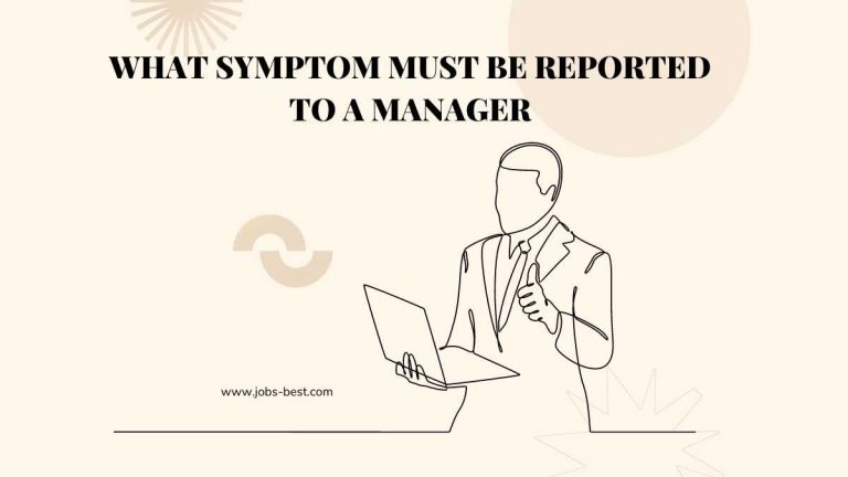 What symptom must be reported to a manager?