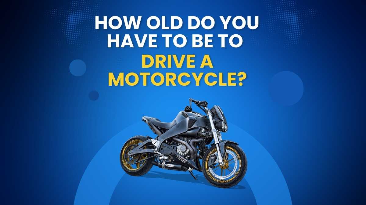 how old do.you have to be to drive a motorcycle