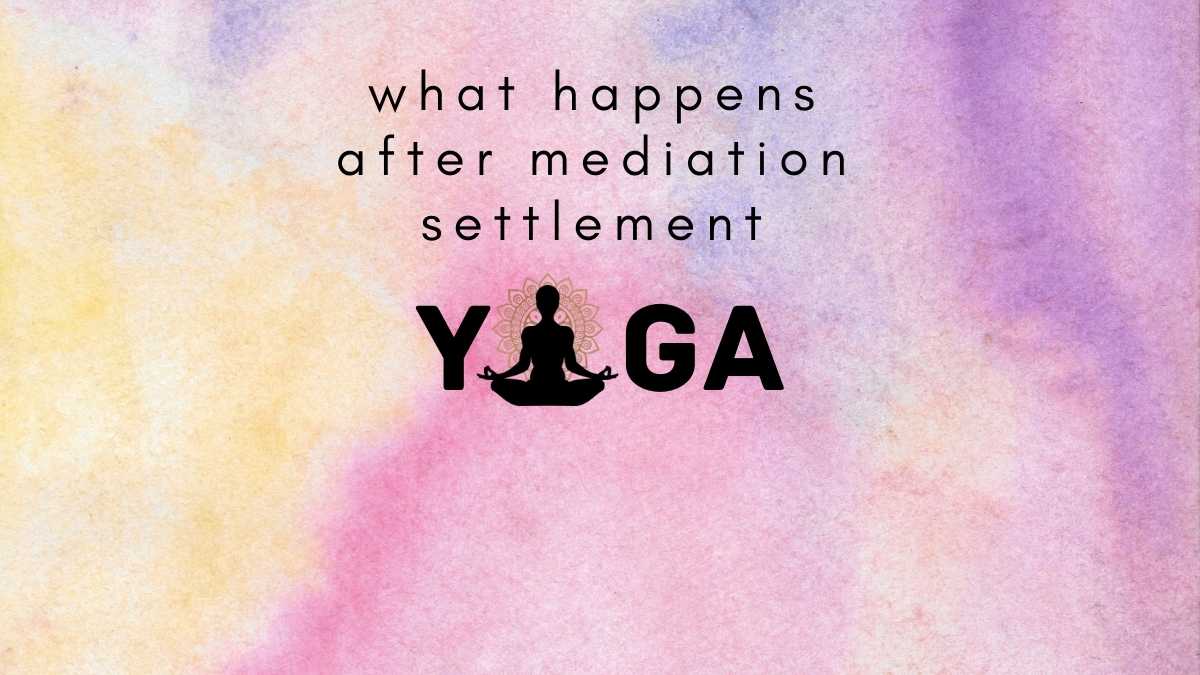 The Next Steps After Mediation Settlement: What You Need to Know