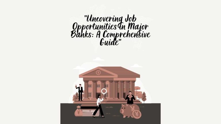 Uncovering Job Opportunities in Major Banks: A Comprehensive Guide